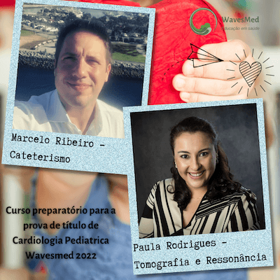 Dr Marcelo Ribeiro<br />  Dra Paula Rodrigues<br />  Curso Preparatório para a prova de Título de Cardiologia Pediátrica Wavesmed 2022