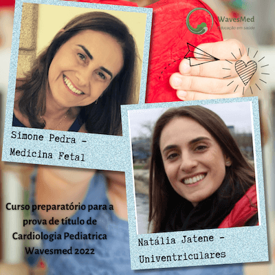 Dra Simone Pedra<br />  Dra Natalia Jatene<br />  Curso Preparatório para a prova de Título de Cardiologia Pediátrica Wavesmed 2022